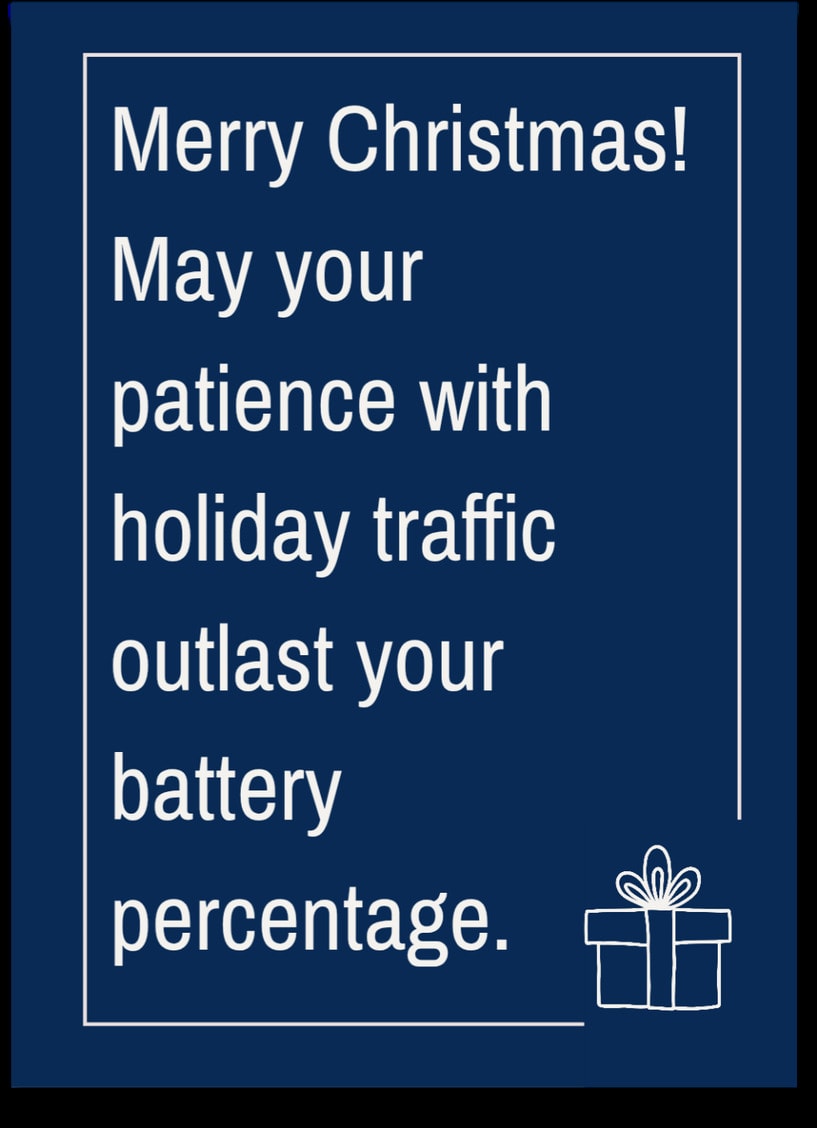 Merry Christmas! May your patience with holiday traffic outlast your battery percentage.