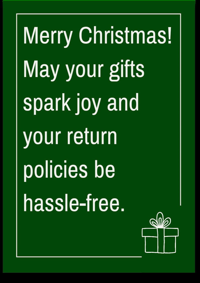 Merry Christmas! May your gifts spark joy and your return policies be hassle-free.