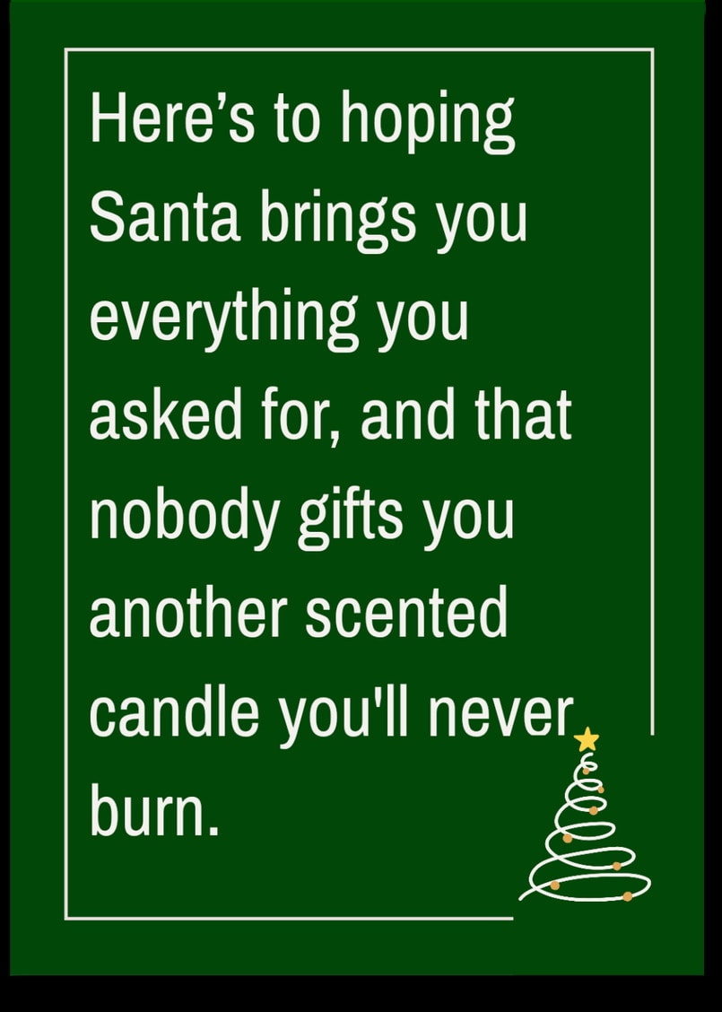 Sending you warm holiday wishes and the sincere hope that you don't have to interact with too many people you don't like this month.