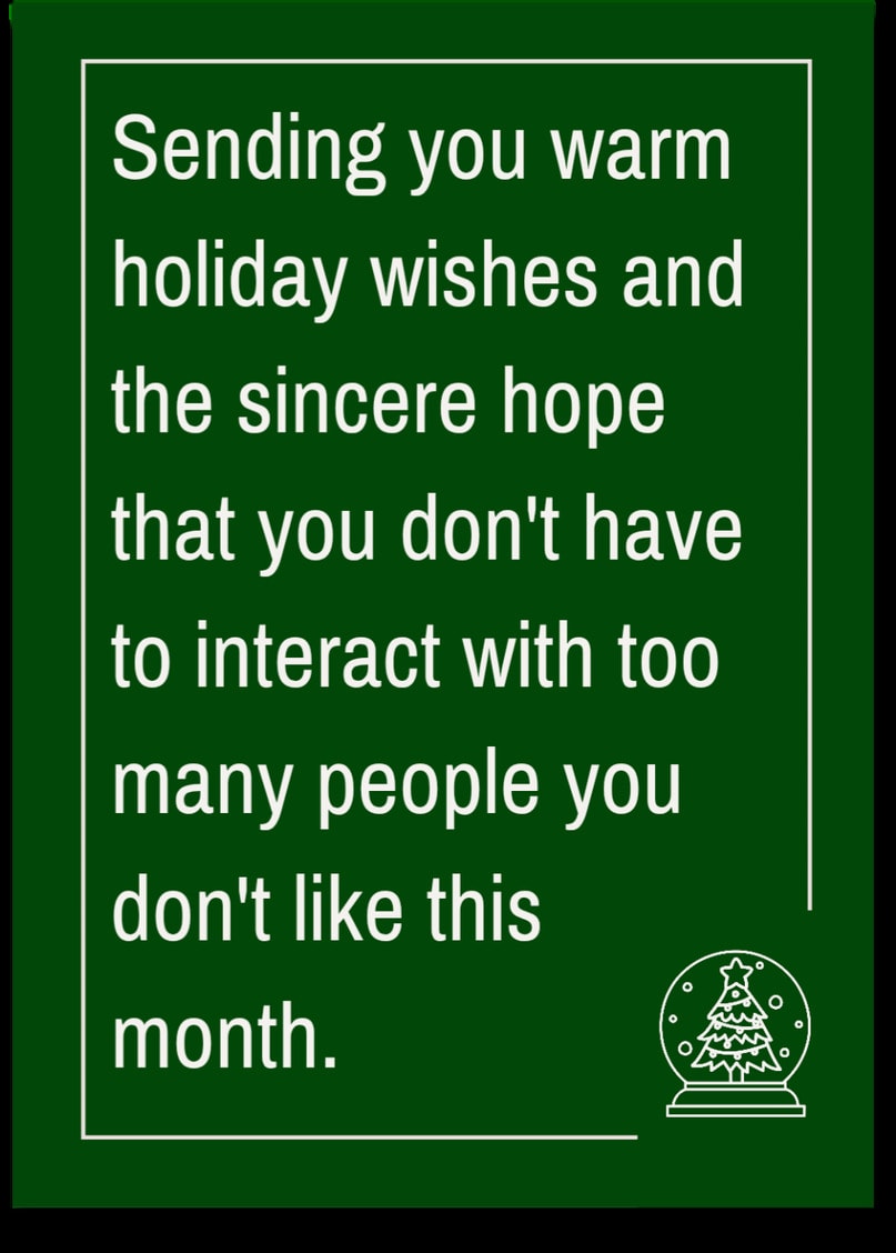 May your Christmas be full of things worth remembering — and a few things worth forgetting.