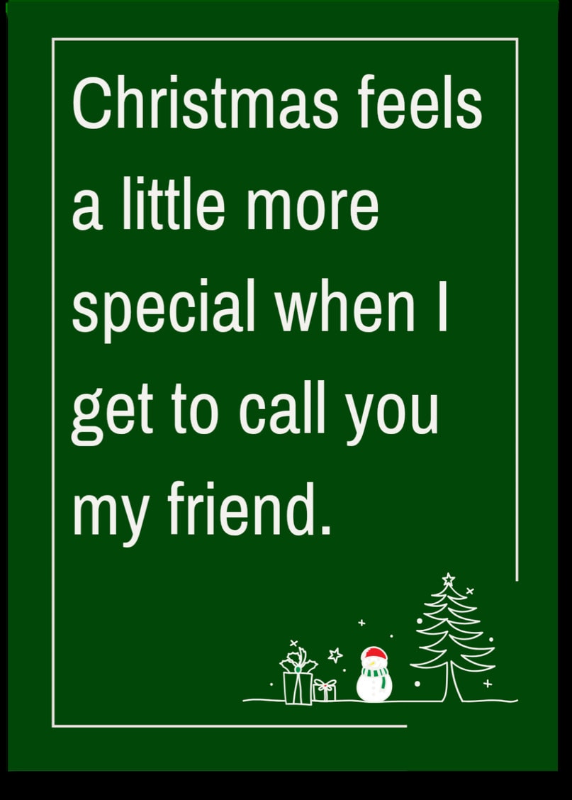 Christmas feels a little more special when I get to call you my friend.
