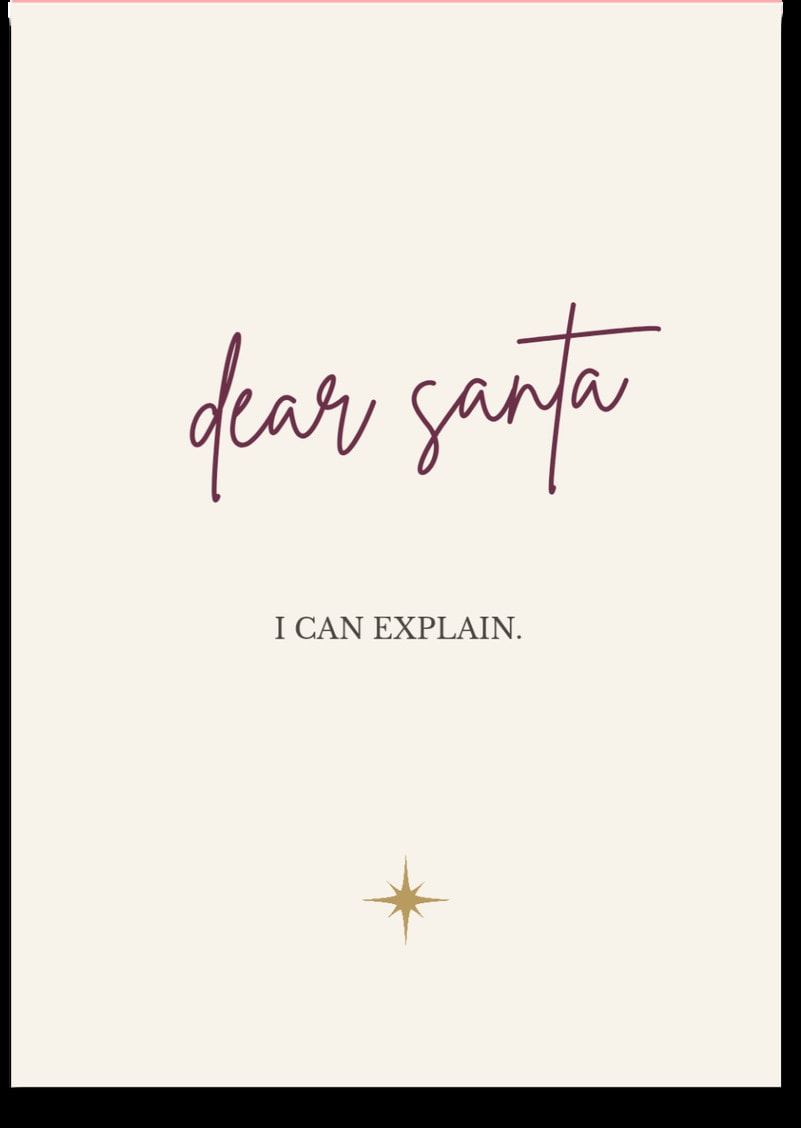 dear santa — I CAN EXPLAIN