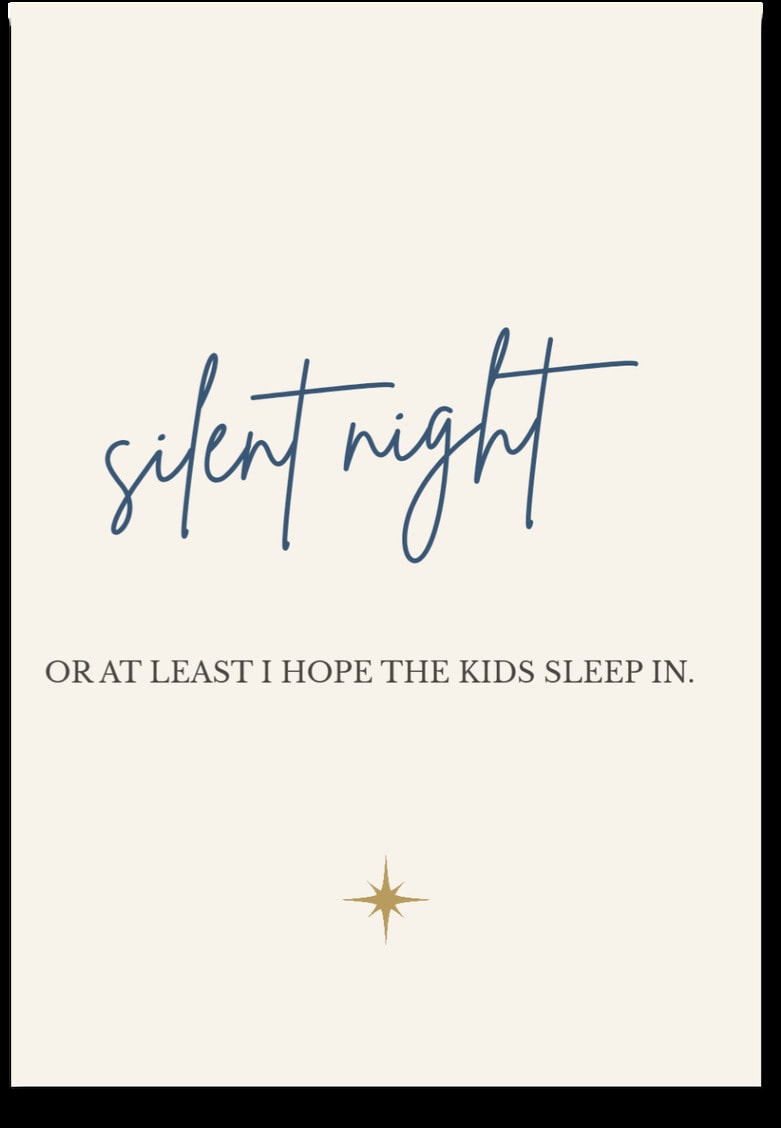 silent night — OR AT LEAST I HOPE THE KIDS SLEEP IN.