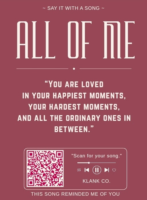All Of Me — "You are loved in your happiest moments, your hardest moments, and all the ordinary ones in between."