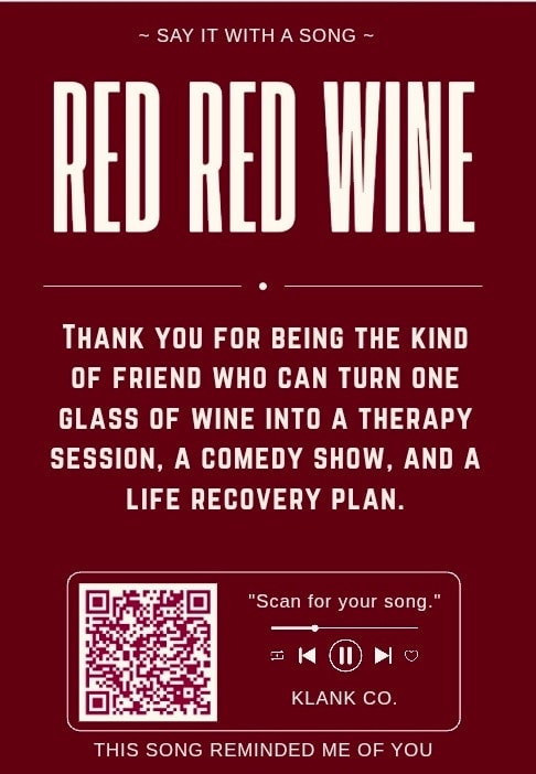 Red Red Wine — Thank you for being the kind of friend who can turn one glass of wine into a therapy session, a comedy show, and a life recovery plan.