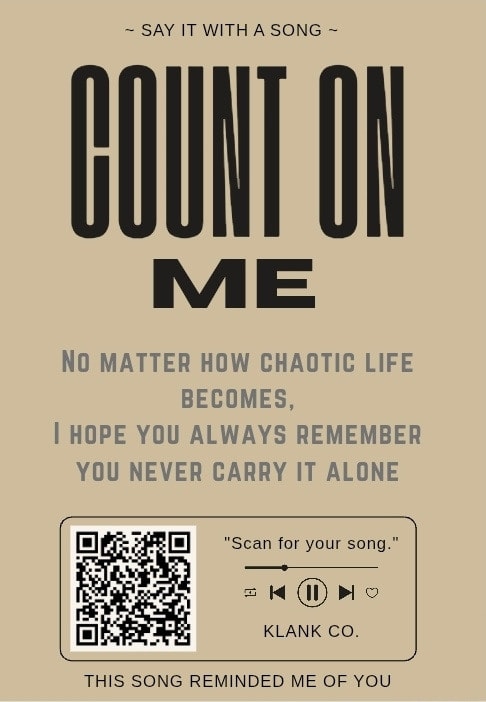 Count On Me — No matter how chaotic life becomes, I hope you always remember you never carry it alone.