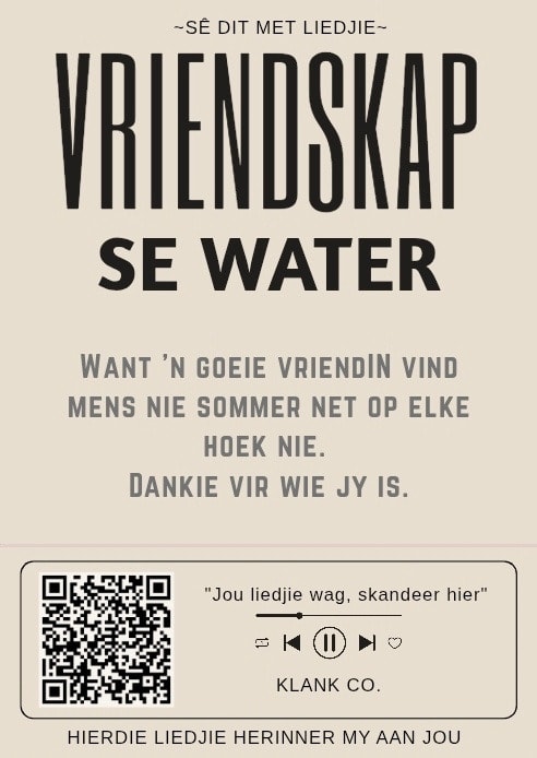 Vriendskap Se Water — Want 'n goeie vriendin vind mens nie sommer net op elke hoek nie. Dankie vir wie jy is.