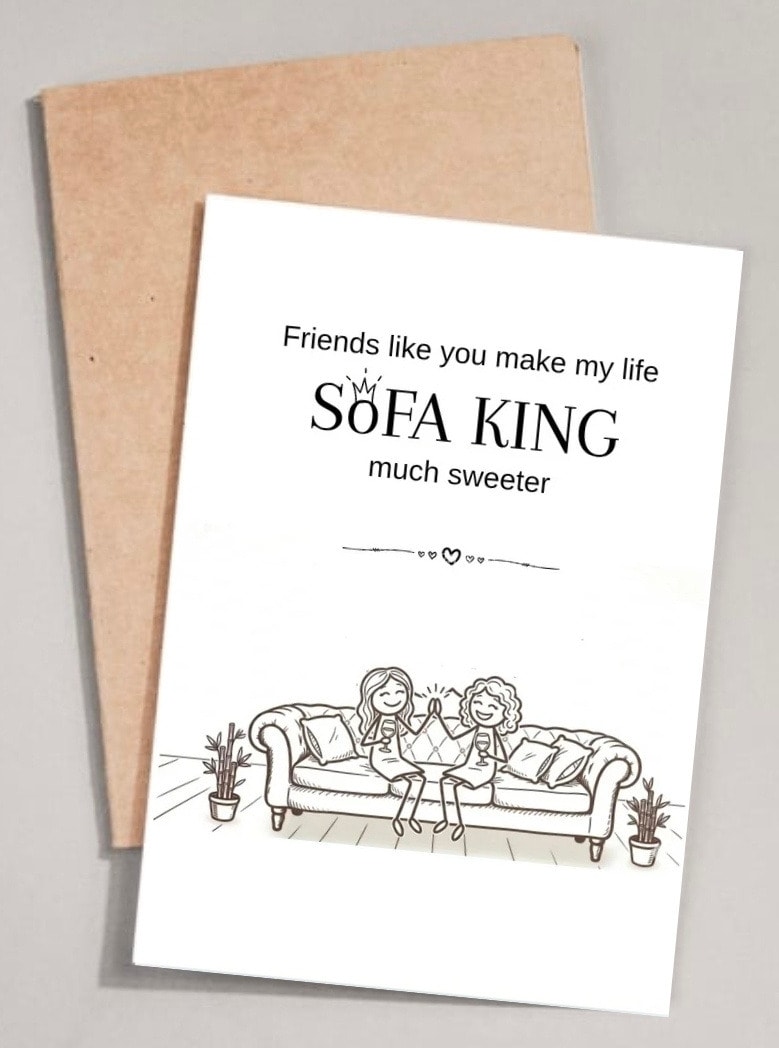 Friends like you make my life SOFA KING much sweeter