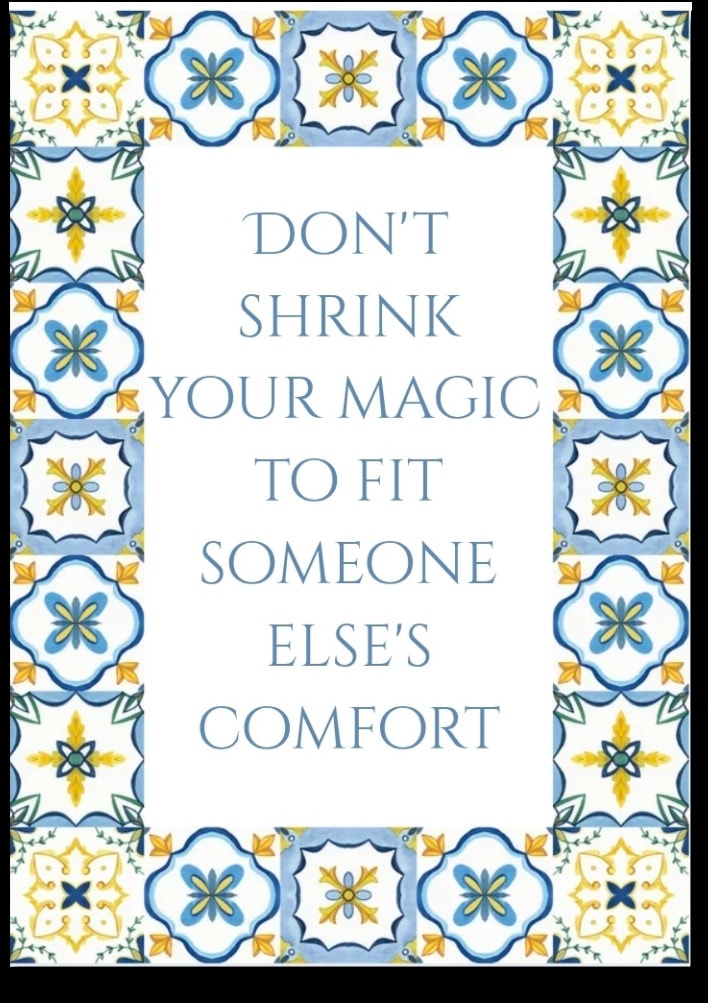 Don't shrink your magic to fit someone else's comfort
