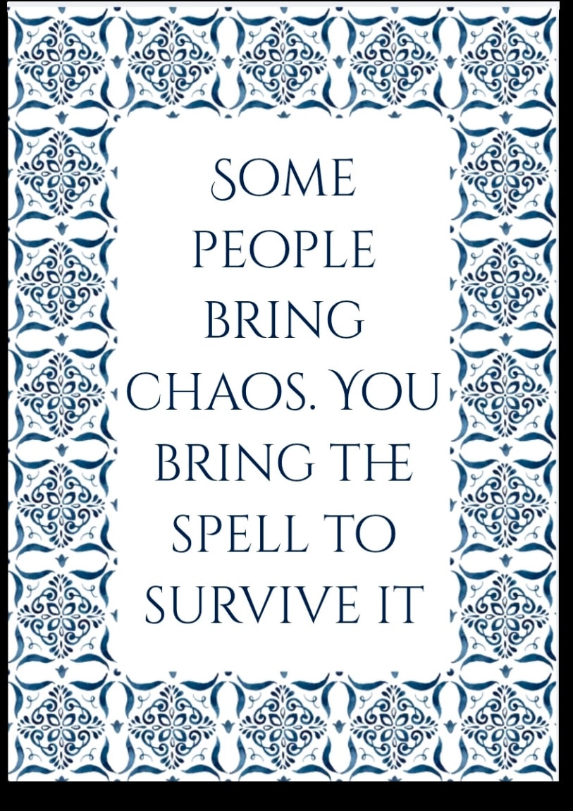 Some people bring chaos. You bring the spell to survive it
