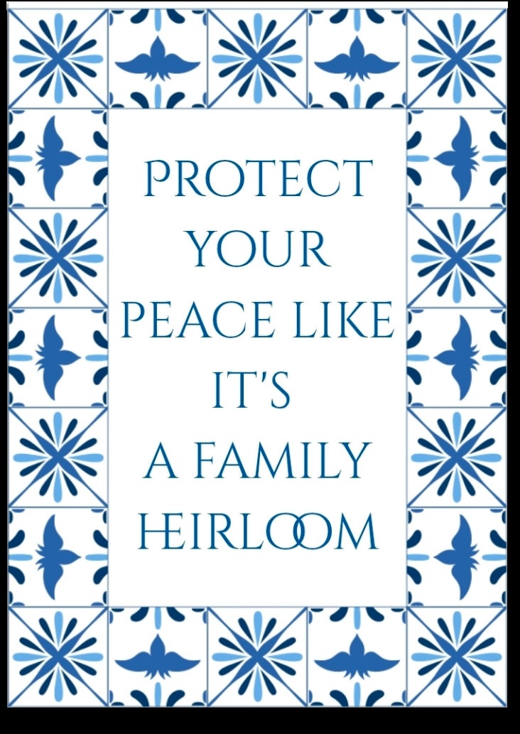 Protect your peace like it's a family heirloom