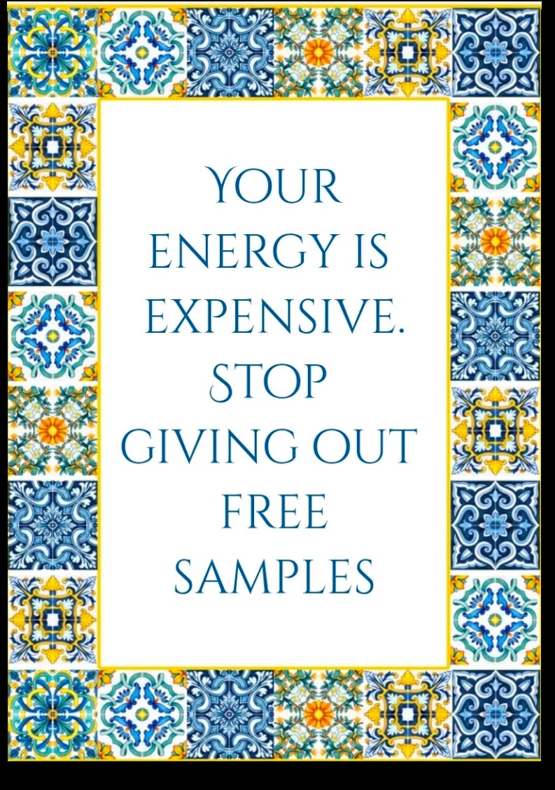 Your energy is expensive. Stop giving out free samples