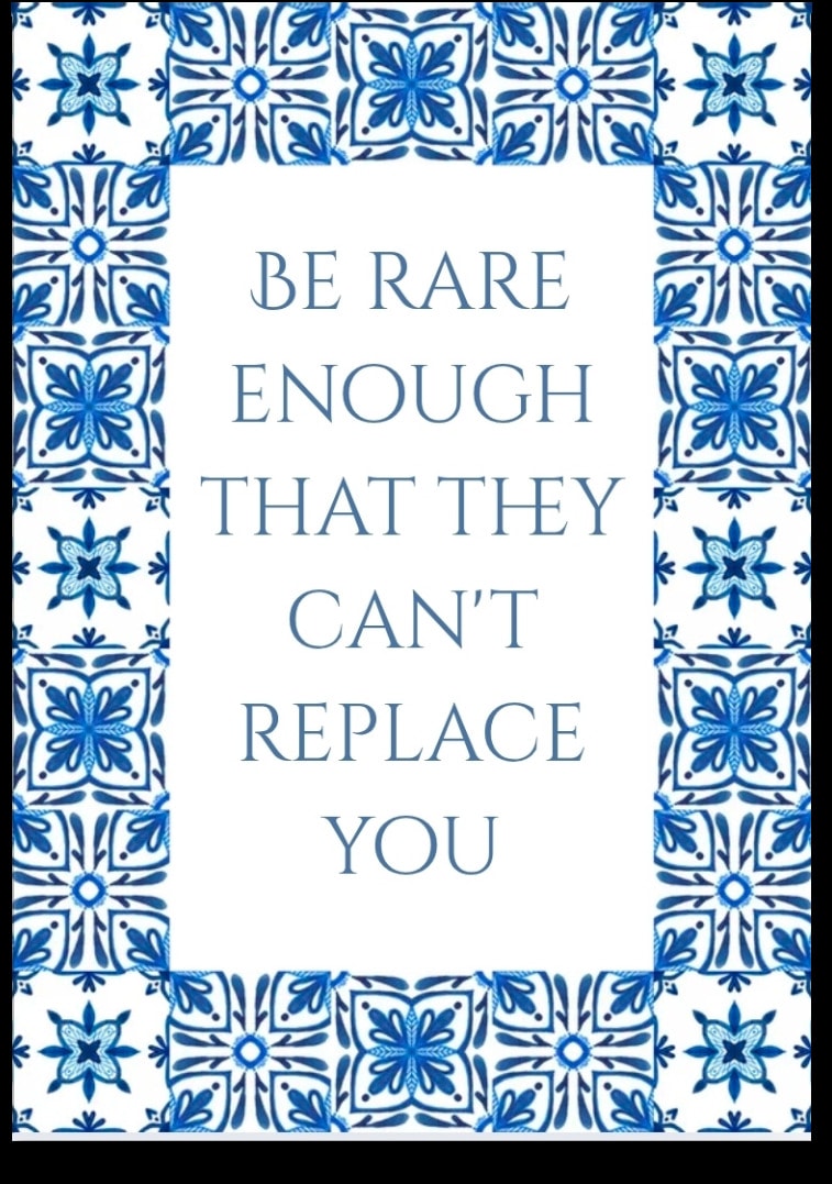 Be rare enough that they can't replace you