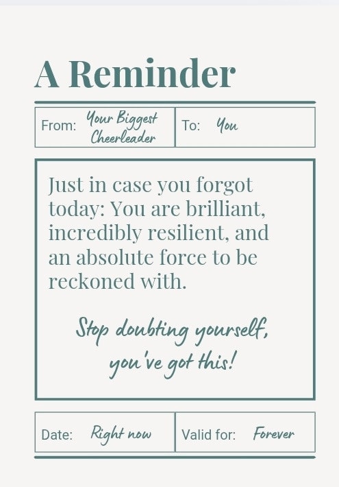 Just in case you forgot today... Stop doubting yourself, you've got this!