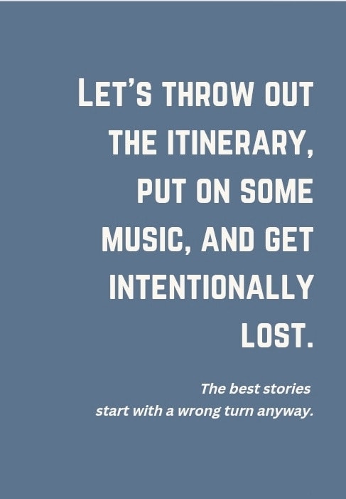 Let's throw out the itinerary, put on some music, and get intentionally lost. The best stories start with a wrong turn anyway.