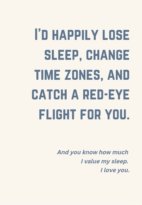 Loving you is easier than packing a carry-on bag for a two-week trip. I love you. And that is the highest praise I can possibly give. Happy Anniversary.
