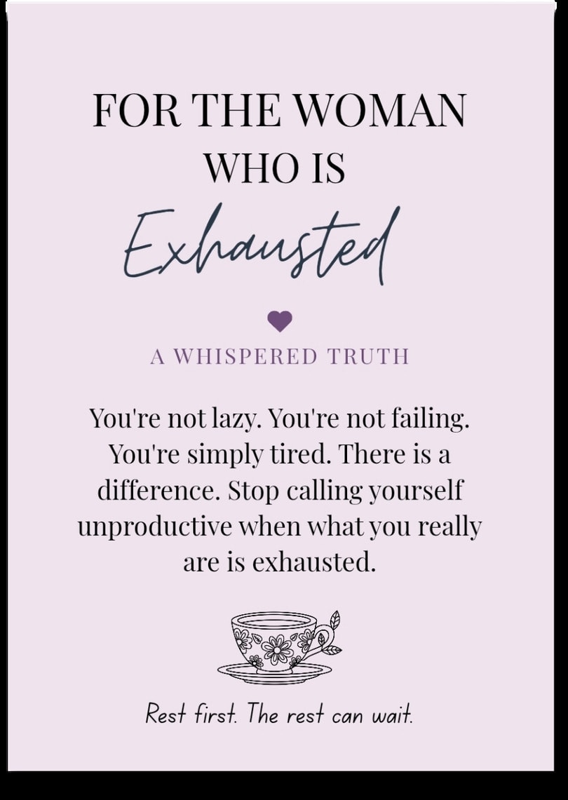 For the woman who is Exhausted — You're not lazy. You're not failing. You're simply tired. There is a difference. Stop calling yourself unproductive when what you really are is exhausted. Rest first. The rest can wait.